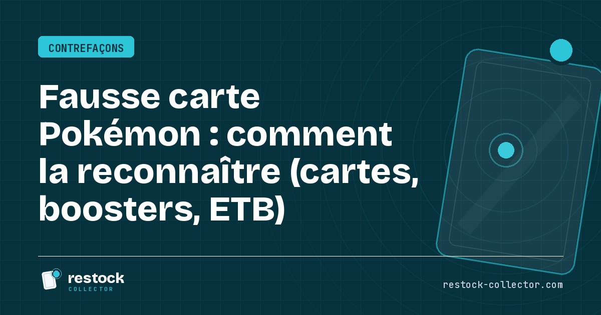 Fausse carte Pokémon : comment la reconnaître (cartes, boosters, ETB)